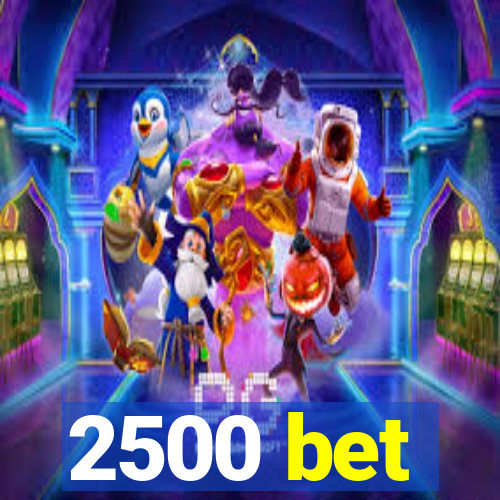 2500 bet